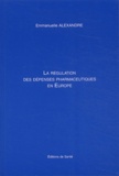Emmanuelle Alexandre - La régulation des dépenses pharmaceutiques en Europe.