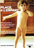 Jeannette Toulemonde - Place A L'Enfant. Manuel Pratique Pour L'Amenagement De L'Environnement De Nos Petits.