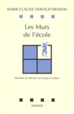 Marie-Claude Derouet-Besson - Les Murs De L'Ecole. Elements De Reflexion Sur L'Espace Scolaire.