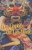 Santiago Gamboa - Les Captifs Du Lys Blanc.
