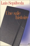 Luis Sepulveda - Une sale histoire - (Notes d'un carnet de moleskine).