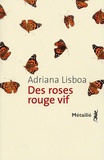 Adriana Lisboa - Des roses rouge vif.
