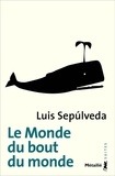 Luis Sepulveda - Le monde du bout du monde.