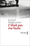 Kristof Magnusson - C'était pas ma faute.