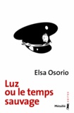 Elsa Osorio - Luz ou le temps sauvage.
