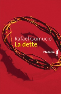 Rafael Gumucio - La dette.