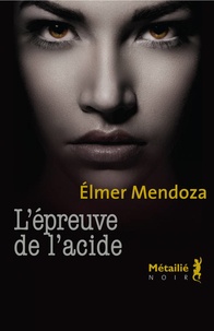Elmer Mendoza - L'épreuve de l'acide.