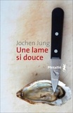 Jochen Jung - Une lame si douce.