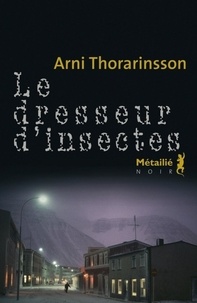 Arni Thorarinsson - Le dresseur d'insectes.