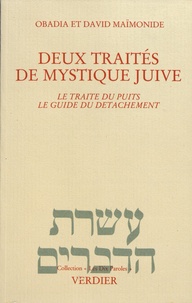 Obadia Maïmonide et David Maïmonide - Deux traités de mystique juive - Le traité du puits ; Le guide du détachement.