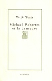 William Butler Yeats - Michael Robartes et la danseuse - Suivi de Le don de Haround Al-Rachid.