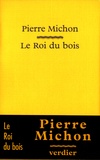 Pierre Michon - Le Roi du bois.