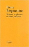Pierre Bergounioux - Simple , Magistraux Et Autres Antidotes.
