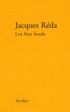 Jacques Réda - Les Fins Fonds.