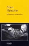 Alain Fleischer - Mummy, Mummies.