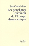 Jean-Claude Milner - Les penchants criminels de l'Europe démocratique.