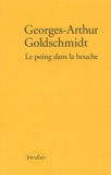 Georges-Arthur Goldschmidt - Le poing dans la bouche - Un parcours.