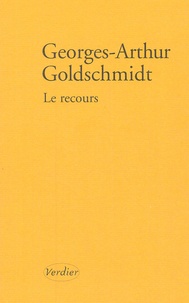 Georges-Arthur Goldschmidt - Le Recours.