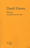 Daniil Harms - Oeuvres en prose et en vers.
