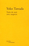 Yoko Tawada - Train de nuit avec suspects.