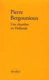 Pierre Bergounioux - Une chambre en Hollande.