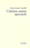 Jean-Louis Comolli - Cinéma contre spectacle - Suivi de Technique et idéologie (1971-1972).