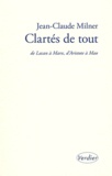 Jean-Claude Milner - Clartés de tout - De Lacan à Marx, d'Aristote à Mao.