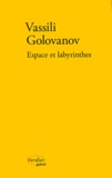 Vassili Golovanov - Espace et labyrinthes - Récits.