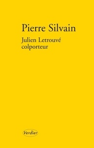 Pierre Silvain - Julien Letrouvé, colporteur.