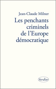Jean-Claude Milner - Les penchants criminels de l'Europe démocratique.
