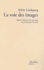 Sylvie Lindeperg - La voie des images - Quatre histoires de tournage au printemps-été 1944.