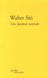 Walter Siti - Une douleur normale.