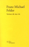 Franz Michael Felder - Scènes de ma vie.