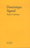 Dominique Sigaud - Partir, Calcutta.