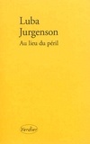 Luba Jurgenson - Au lieu du péril - Récit d'une vie entre deux langues.