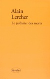 Alain Lercher - Le jardinier des morts.