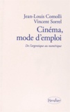 Jean-Louis Comolli et Vincent Sorrel - Cinéma, mode d'emploi - De l'argentique au numérique. Précédé de L'Oiseau prophète par André S. Labarthe.