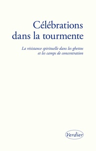  Collectif - Célébrations dans la tourmente - La résistance spirituelle dans les ghettos et les camps de concentration.