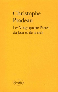 Christophe Pradeau - Les vingt-quatre portes du jour et de la nuit.