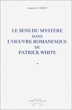 Geneviève Laigle - Le sens du mystère dans l'oeuvre romanesque de Patrick White.