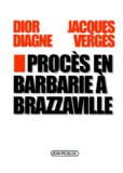 Dior Diagne et Jacques Vergès - Proces En Barbarie A Brazzaville.