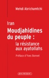 Mehdi Abrichamtchi - Iran, Moudjahidines du peuple : la résistance aux ayatollahs.