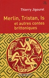 Thierry Jigourel - Merlin, Tristan, Is et autres contes brittoniques.