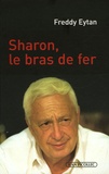 Freddy Eytan - Ariel Sharon, le bras de fer.