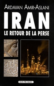 Ardavan Amir-Aslani - Iran - Le retour de la Perse.