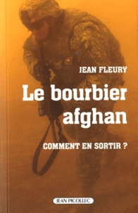 Jean Fleury - Le bourbier afghan - Comment en sortir ?.