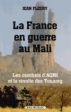 Jean Fleury - La France en guerre au Mali - Les combats d'AQMI et la révolte des Touareg.