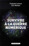 François Levieux et Eric Meillan - Survivre à la guerre numérique.