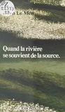 Yvon Le Men - Quand la rivière se souvient de la source.