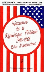 Elise Marienstras - Histoire documentaire des Etats-Unis - Tome 3, Naissance de la République Fédérale (1783-1828).